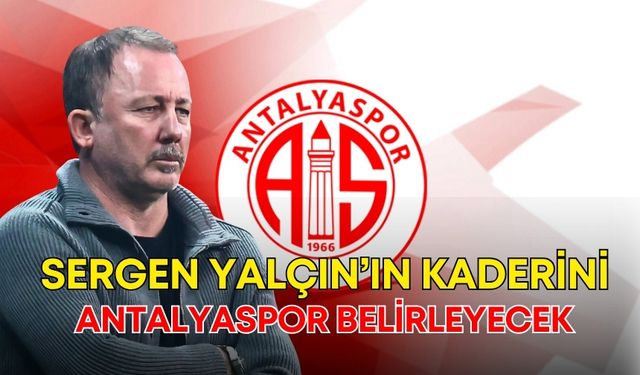 Sergen Yalçın’ın kaderini Antalyaspor belirleyecek
