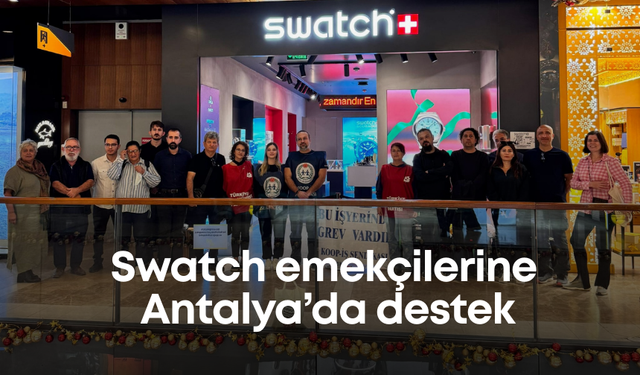 Swatch emekçilerine Antalya’da destek