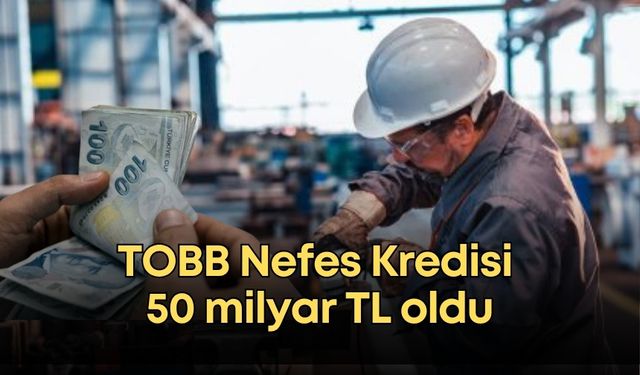 TOBB Nefes Kredisi 50 milyar TL oldu