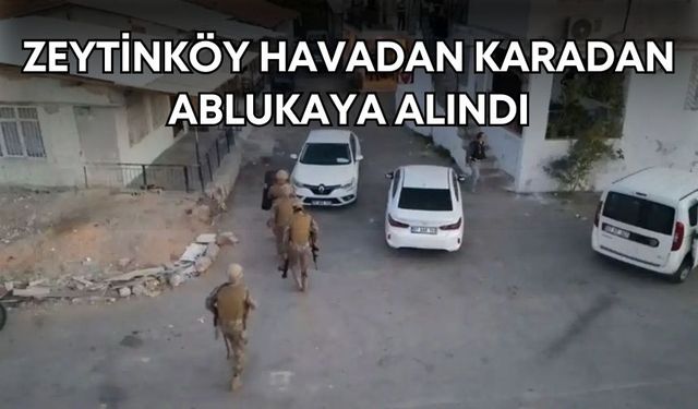 Antalya’da yüzlerce polis sabah düğmeye bastı! Zeytinköy havadan karadan ablukaya alındı
