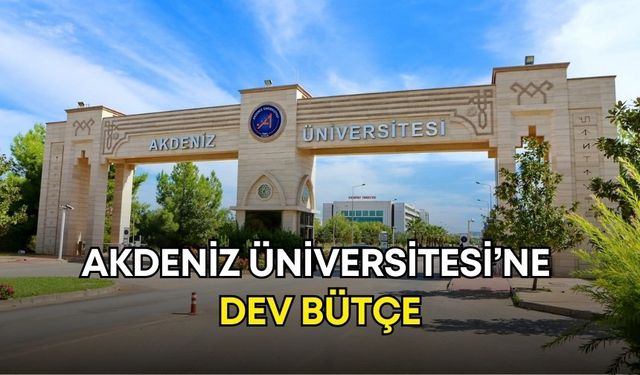 Akdeniz Üniversitesi’ne dev bütçe! Türkiye’de ilk 10’da