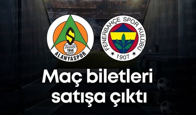 Alanyaspor-Fenerbahçe maçı biletleri satışa çıktı! Biletler cep yakıyor