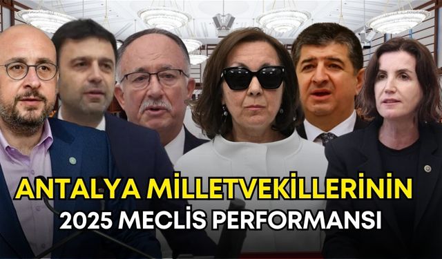 Antalya milletvekillerinin 2025 Meclis performansı! Kim ne yaptı?
