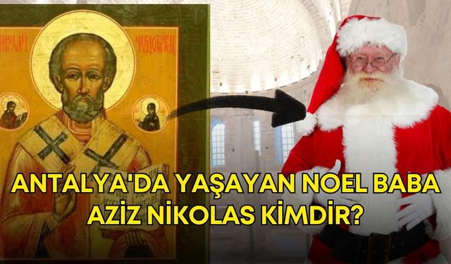 Antalya'da yaşayan Noel Baba Aziz Nikolas kimdir?