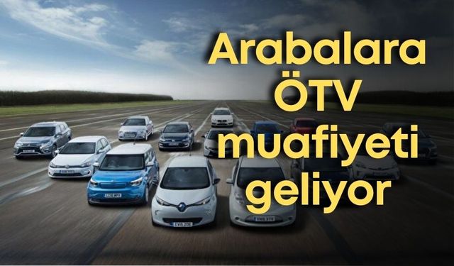 Arabalara ÖTV muafiyeti geliyor
