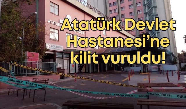 Atatürk Devlet Hastanesi’ne kilit vuruldu! Bu sabah hizmetler tamamen durdu