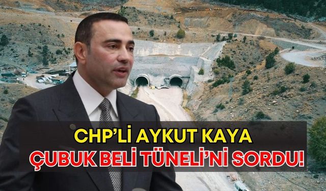 CHP’li Aykut Kaya, bitmeyen Çubuk Beli Tüneli’ni sordu!