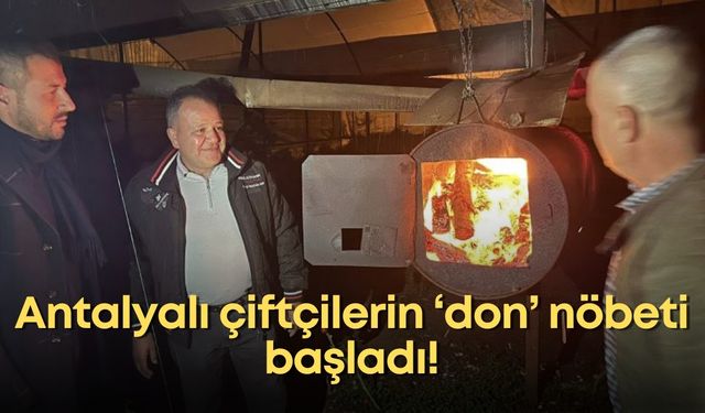 Antalyalı çiftçilerin ‘don’ nöbeti başladı!