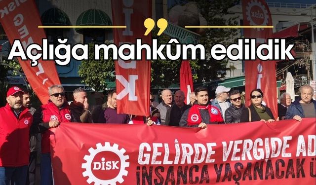 DİSK Antalya: “Açlığa mahkûm edildik”