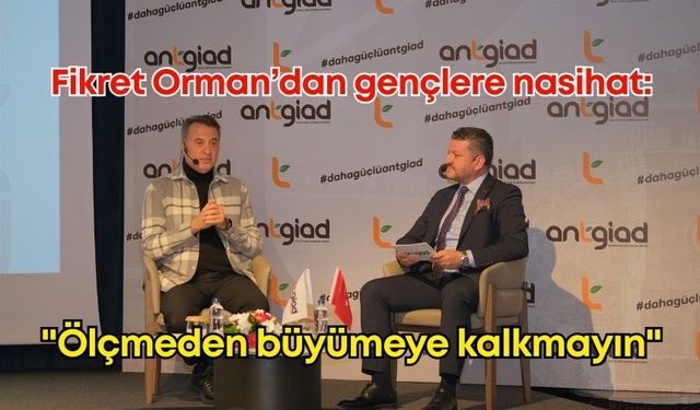 Fikret Orman'dan gençlere "altın" değerinde nasihat: "Ölçmeden büyümeye kalkmayın"