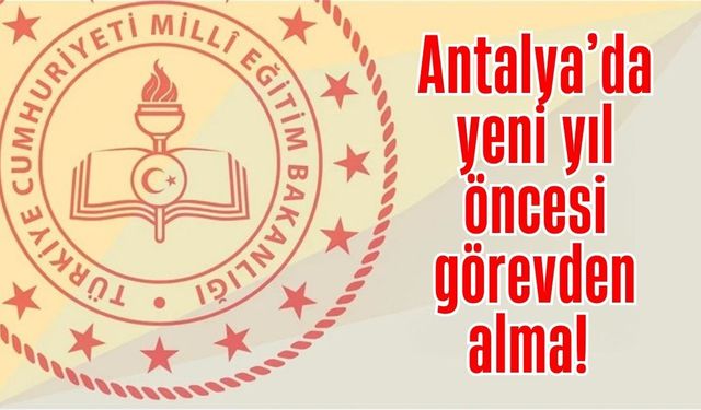 Antalya’da ilçe müdürü görevden alındı!