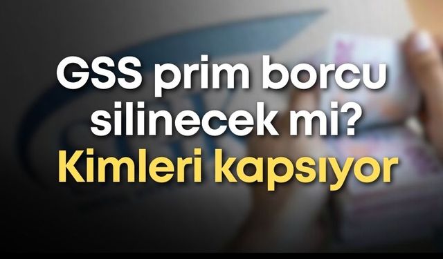 GSS prim borcu silinecek mi? Kimleri kapsıyor