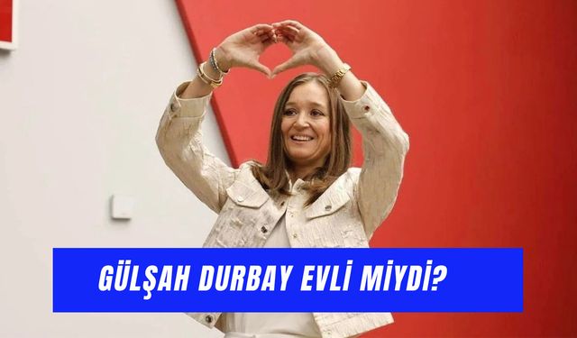 Gülşah Durbay Evli Miydi? Çocuğu Var Mıydı?
