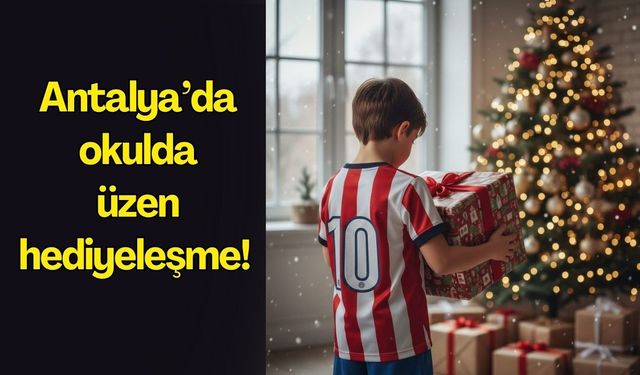 Antalya’da okulda üzen hediyeleşme! Hediye paketinden bakın ne çıktı?