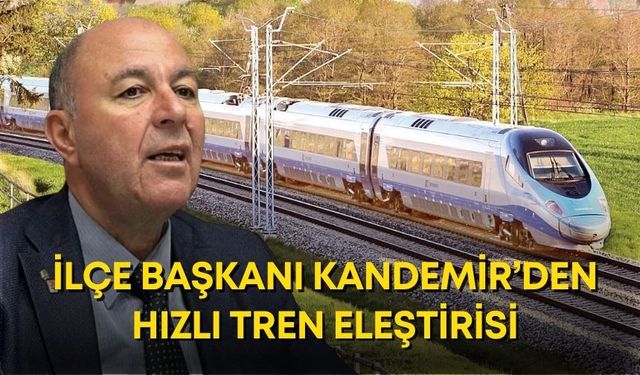 CHP Alanya İlçe Başkanı Kandemir’den hızlı tren eleştirisi: “Otoyolu yapamayanlar…”