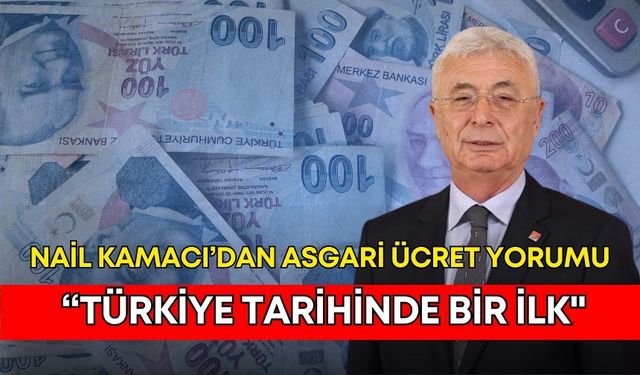 Nail Kamacı’dan asgari ücret yorumu: “Türkiye tarihinde bir ilk!"
