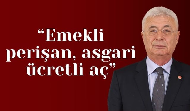 CHP Antalya İl Başkanı Nail Kamacı: “Emekli perişan, asgari ücretli aç”