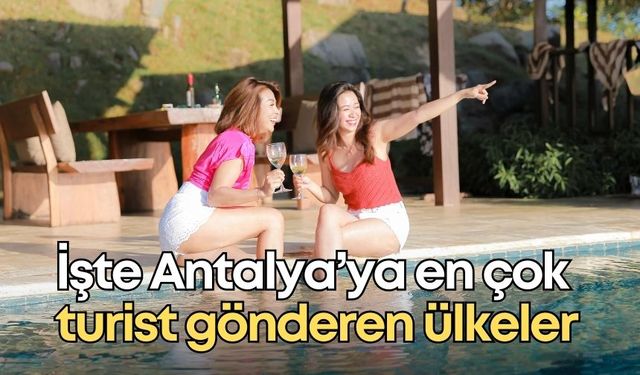 İşte Antalya’ya en fazla turist gönderen ülkeler