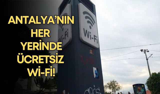 Antalya’nın her yerinde ücretsiz Wi-Fi! On binler kullanıyor