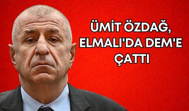 Ümit Özdağ, Elmalı'da DEM'e çattı