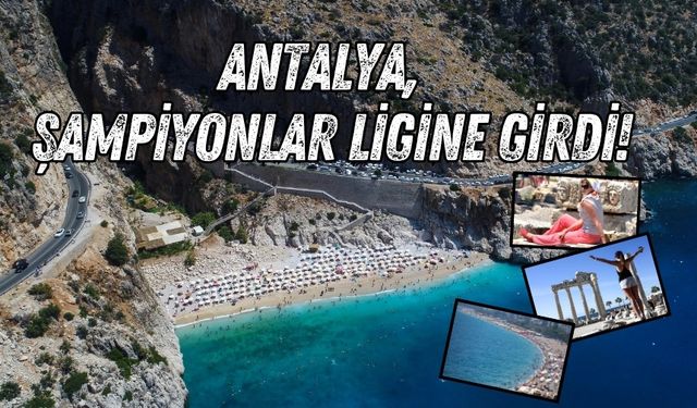 Antalya, turizmde şampiyonlar ligine girdi!