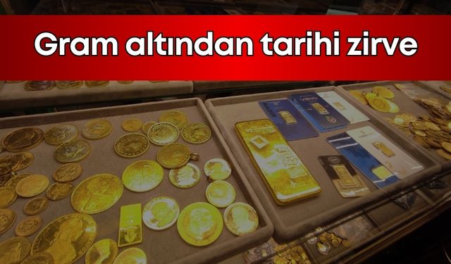 Gram altın tarihi zirvede!