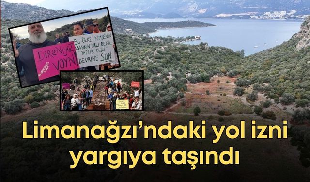 Limanağzı’ndaki yol izni yargıya taşındı