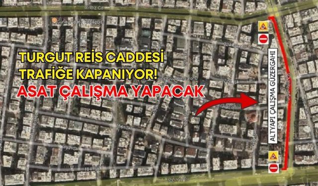 Antalya'da Turgut Reis Caddesi trafiğe kapanıyor! ASAT çalışma yapacak