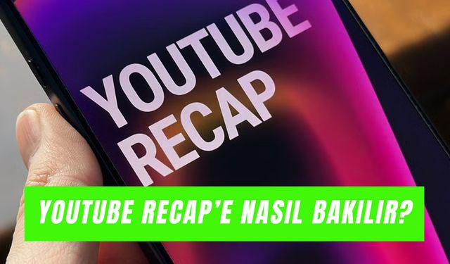 Youtube Özeti Nereden Bakılır? Recap Türkiye’de Erişime Açıldı Mı?
