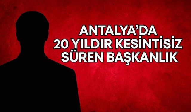 Antalya’da bu odada 20 yıldır başkan değişmedi!
