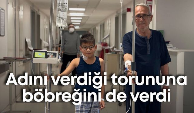 Adını verdiği torununa böbreğini de verdi