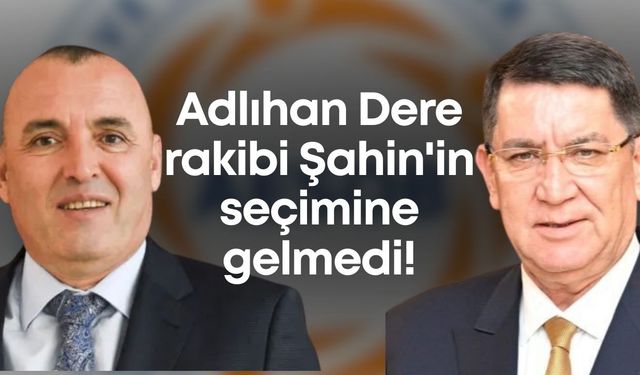 Adlıhan Dere rakibi Şahin'in seçiminde yok, yarış kızıştı