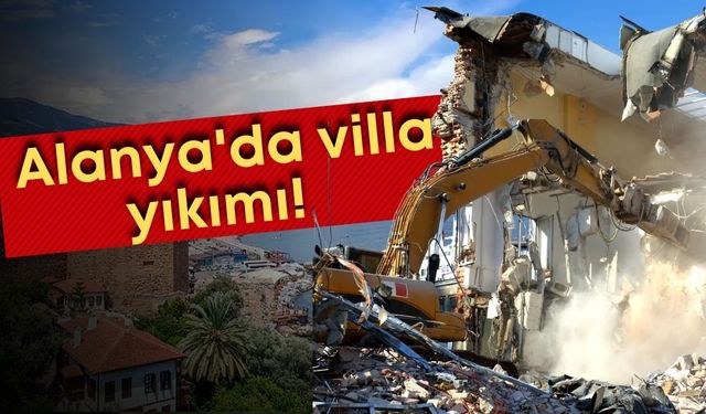 Alanya'da villalar yıkılıyor yerine 2,5 milyar TL'lik dev otel yapılıyor