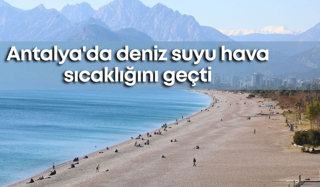 Antalya'da deniz suyu hava sıcaklığını geçti