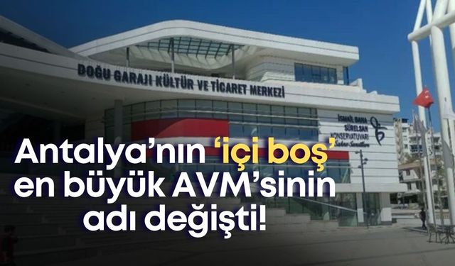 Antalya’nın ‘içi boş’ en büyük AVM’sinin adı değişti!