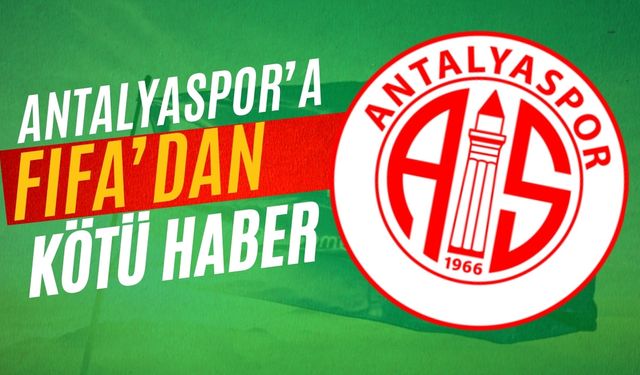 Antalyaspor’a FIFA’dan kötü haber