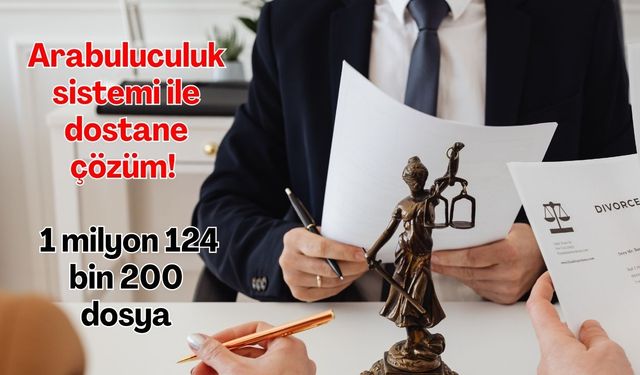 Arabuluculuk sistemi ile dostane çözüm! 1 milyon 124 bin 200 dosya