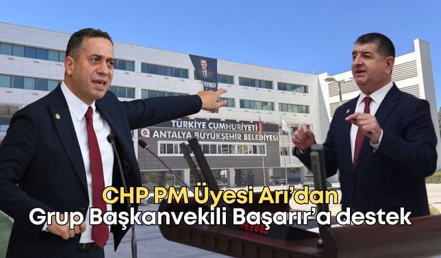 CHP PM Üyesi Arı’dan Grup Başkanvekili Başarır’a destek