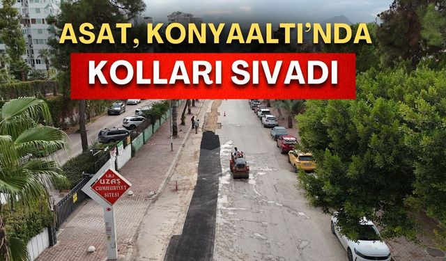 ASAT, Konyaaltı’nda kolları sıvadı! Tam gaz asfalt çalışması
