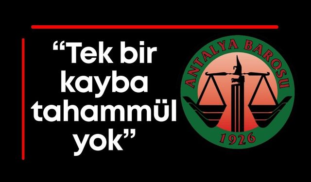 Antalya Barosu: "Tek bir kayba daha tahammülümüz yok"