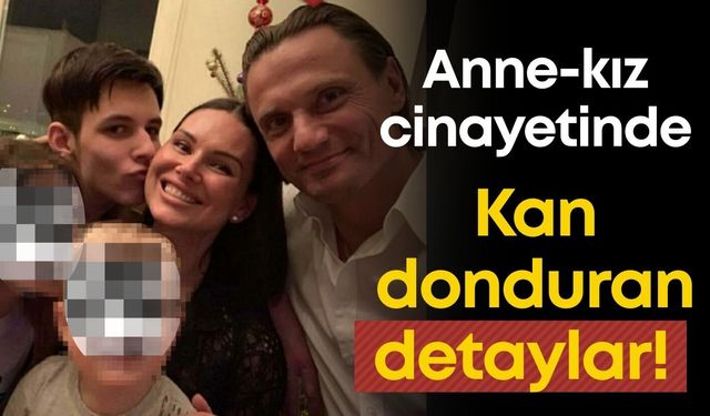 Bodrum'daki anne-kız cinayetindeki kan donduran detaylar!