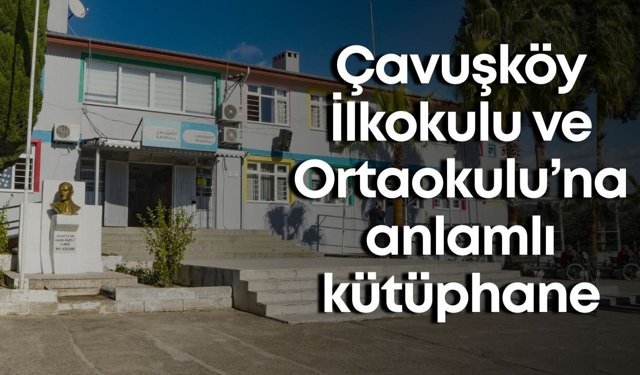 Manavgat Çavuşköy ilkokuluna anlamlı kütüphane