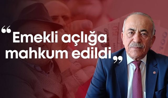 Cemil Ünal: "Emekli açlığa mahkum edildi"