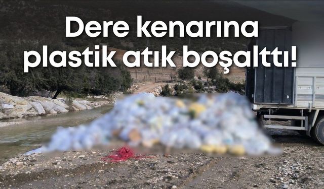 Dere kenarına plastik atık boşalttı!