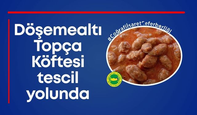 Döşemealtı Topça Köftesi tescil yolunda