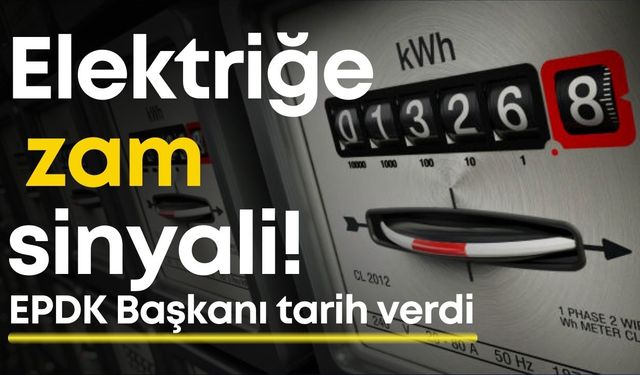 Elektriğe zam sinyali! EPDK Başkanı tarih verdi