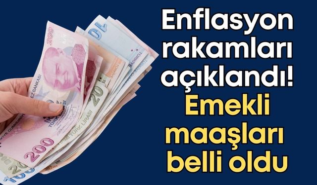 Enflasyon rakamları açıklandı! Emekli maaşları belli oldu