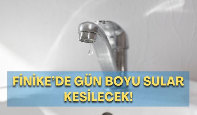 Finike’de gün boyu sular kesilecek!