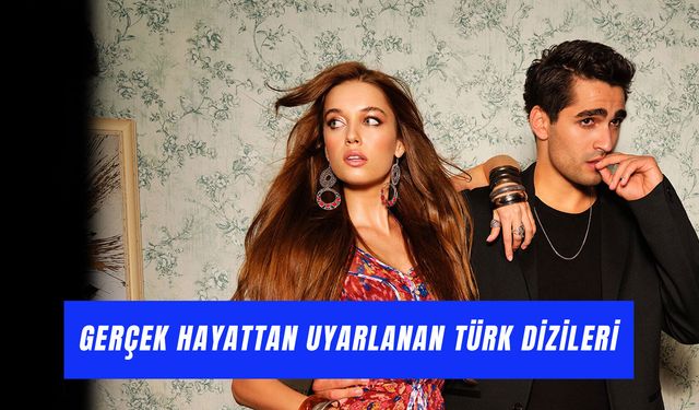 Gerçek Hayattan Uyarlanan Türk Dizileri: Yaşanmış Hikayeler!