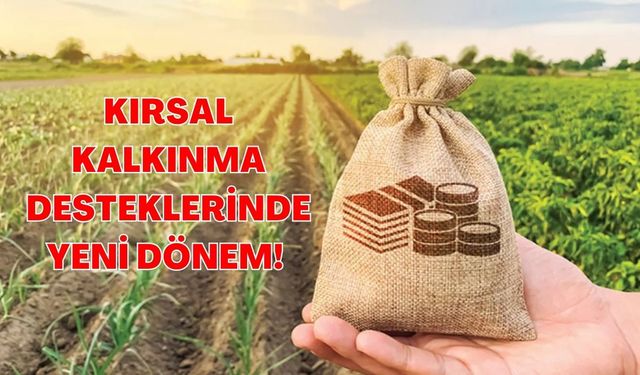 Kırsal kalkınma desteklerinde yeni dönem! Hibe oranı yüzde 70’e çıkıyor